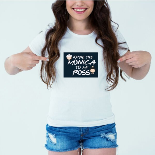 Designer Printed T-Shirt :: Design type - You Are The Monica To My Ross - Cloth type : DOT-KNIT